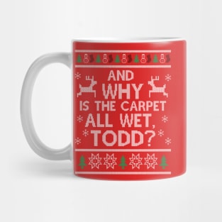 Why is the carpet all wet, Todd? Mug